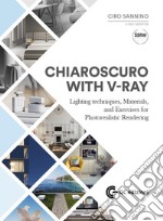 Chiaroscuto with V-Ray. Lighting techniques, materials, and exercises for photorealistic rendering