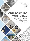 Chiaroscuto with V-Ray. Lighting techniques, materials, and exercises for photorealistic rendering libro