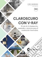 Claroscuro con V-Ray. El arte de la iluminación, materiales y ejercicios para el renderizado fotorrealista. Con Materiale digitale (su supporto fisico)