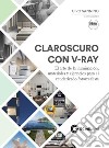 Claroscuro con V-Ray. El arte de la iluminación, materiales y ejercicios para el renderizado fotorrealista. Con Materiale digitale (su supporto fisico) libro