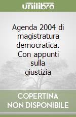 Agenda 2004 di magistratura democratica. Con appunti sulla giustizia libro