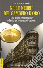 Nelle nebbie del gambero d'oro. Una nuova appassionante indagine del commissario Martini libro