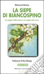 La siepe di biancospino. Le stagioni della natura e le stagioni del cuore libro