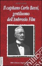 Il capitano Carlo Bassi, gentiluomo dell'Ambrosio Film libro