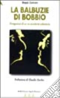 La balbuzie di Bobbio. Divagazioni di un ex assistente volontario libro