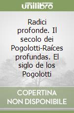 Radici profonde. Il secolo dei Pogolotti-Raíces profundas. El siglo de los Pogolotti libro