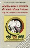 Scuola, storia e memoria del sindacalismo torinese negli anni del movimento sessanta e settanta libro