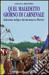 Quel maledetto giorno di carnevale. Sedicesima indagine del commissario Martini libro