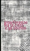 Interferenze fra la città e gli uomini libro