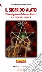 Il Sigfrido alato. L'investigatore Galvano Rinucci e il caso dei licaoni libro