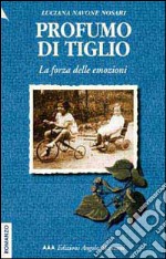 Profumo di tiglio. La forza delle emozioni libro