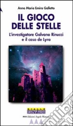 Il gioco delle stelle. L'investigatore Galvano Rinucci e il caso De Lyra libro