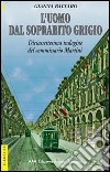 L'uomo dal soprabito grigio. Diciassettesima indagine del commissario Martini libro