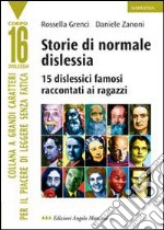 Storie di normale dislessia. 15 dislessici famosi raccontati ai ragazzi. Ediz. a caratteri grandi