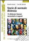 Storie di normale dislessia. 15 dislessici famosi raccontati ai ragazzi. Ediz. a caratteri grandi libro