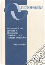 Dizionario dei termini di uso corrente di economia, contabilità e finanza pubblica libro