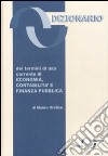 Dizionario dei termini di uso corrente di economia, contabilità e finanza pubblica libro