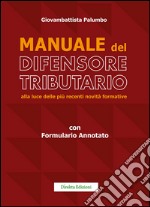 Manuale del difensore tributario alla luce delle più recenti novità formative libro