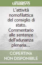 L'attività nomofilattica del consiglio di stato. Commentario alle sentenze dell'adunanza plenaria pubblicate nel 2011 libro