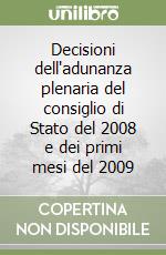 Decisioni dell'adunanza plenaria del consiglio di Stato del 2008 e dei primi mesi del 2009 libro