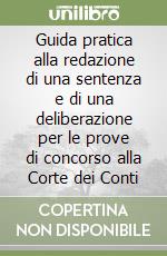 Guida pratica alla redazione di una sentenza e di una deliberazione per le prove di concorso alla Corte dei Conti libro