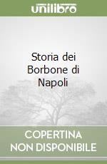 Storia dei Borbone di Napoli libro