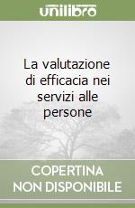 La valutazione di efficacia nei servizi alle persone libro