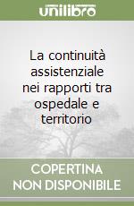 La continuità assistenziale nei rapporti tra ospedale e territorio