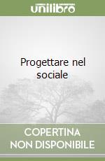 Progettare nel sociale libro