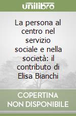 La persona al centro nel servizio sociale e nella società: il contributo di Elisa Bianchi