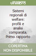 Sistemi regionali di welfare: profili e analisi comparata. Primo rapporto libro