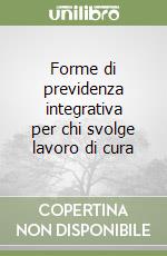 Forme di previdenza integrativa per chi svolge lavoro di cura libro