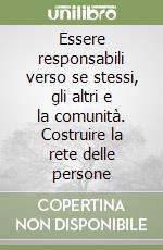 Essere responsabili verso se stessi, gli altri e la comunità. Costruire la rete delle persone