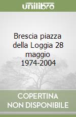Brescia piazza della Loggia 28 maggio 1974-2004 libro