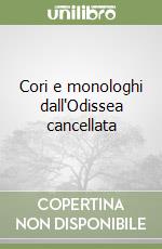Cori e monologhi dall'Odissea cancellata libro