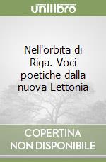 Nell'orbita di Riga. Voci poetiche dalla nuova Lettonia libro