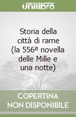 Storia della città di rame (la 556ª novella delle Mille e una notte) libro