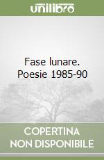 Fase lunare. Poesie 1985-90 libro