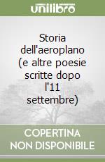 Storia dell'aeroplano (e altre poesie scritte dopo l'11 settembre) libro