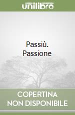 Passiù. Passione libro