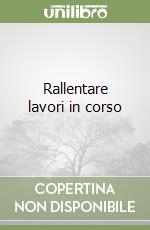 Rallentare lavori in corso libro