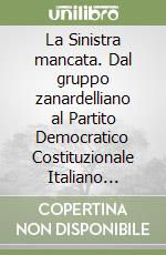 La Sinistra mancata. Dal gruppo zanardelliano al Partito Democratico Costituzionale Italiano (1904-1913)