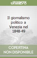 Il giornalismo politico a Venezia nel 1848-49 libro