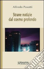 Strane notizie dal cosmo profondo libro