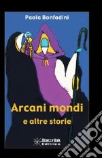 Arcani mondi e altre storie libro