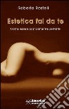 Estetica fai da te. Come essere praticamente perfette libro