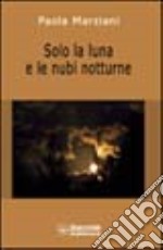 Solo la luna e le nubi notturne libro