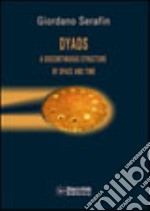 Dyads: a discontinuous structure of space and time libro