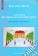 La scuola del primo ciclo di istruzione. Organizzazione e funzionamento libro