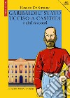 Garibaldi è stato ucciso a Caserta e altri racconti libro di De Simone Rosario